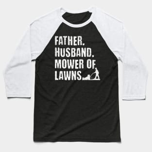 Father, Husband, Mower of Lawns Baseball T-Shirt